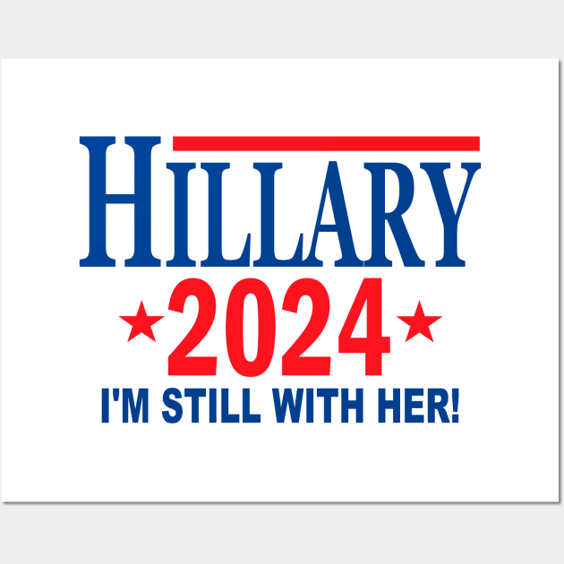 Hillary Clinton for President in 2024 - I'm Still With Her Wall Art by Etopix
